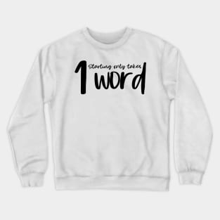 Starting Only Takes 1 Word - Writing Motivation Crewneck Sweatshirt